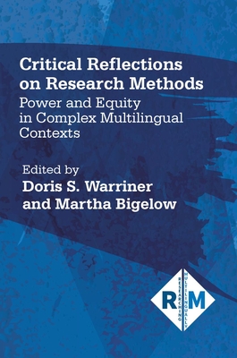 Critical Reflections on Research Methods: Power and Equity in Complex Multilingual Contexts - Warriner, Doris S. (Editor), and Bigelow, Martha (Editor)