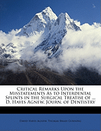 Critical Remarks Upon the Misstatements as to Interdental Splints in the Surgical Treatise of ... D. Hayes Agnew. Journ. of Dentistry