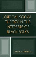 Critical Social Theory in the Interests of Black Folks