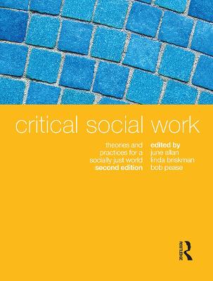 Critical Social Work: Theories and practices for a socially just world - Allan, June, and Briskman, Linda