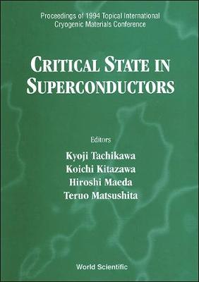 Critical State in Superconductors - Proceedings of 1994 Topical International Cryogenic Materials Conference - Matsushita, Teruo (Editor), and Kitazawa, K (Editor), and Maeda, H (Editor)
