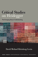 Critical Studies on Heidegger: The Emerging Body of Understanding