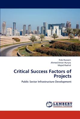 Critical Success Factors of Projects - Hussain, Fida, and Hunjra, Ahmed Imran, and Rashid, Majed