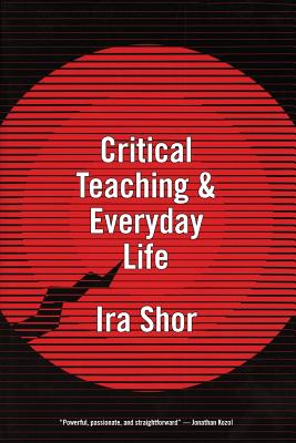 Critical Teaching and Everyday Life - Shor, Ira