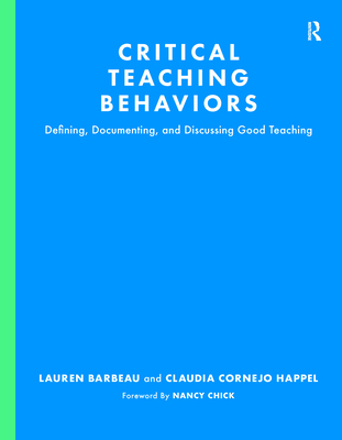 Critical Teaching Behaviors: Defining, Documenting, and Discussing Good Teaching - Barbeau, Lauren, and Cornejo Happel, Claudia