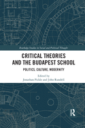 Critical Theories and the Budapest School: Politics, Culture, Modernity