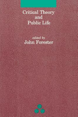 Critical Theory and Public Life - Forester, John F (Editor)