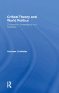 Critical Theory and World Politics: Citizenship, Sovereignty and Humanity