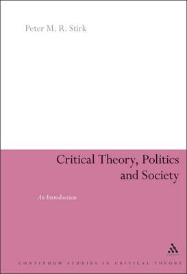 Critical Theory, Politics and Society - Stirk, Peter M R