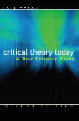 Critical Theory Today: A User-Friendly Guide - Tyson, Lois