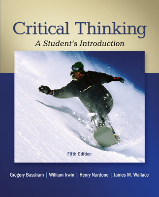 Critical Thinking: A Student's Introduction - Bassham, Gregory, and Irwin, William, and Nardone, Henry