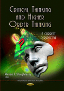Critical Thinking and Higher Order Thinking: A Current Perspective