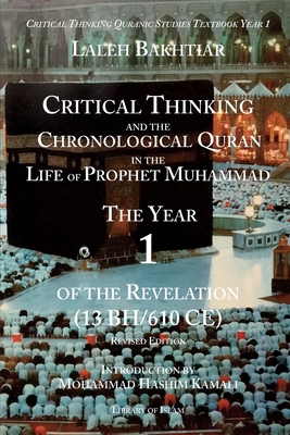Critical Thinking and the Chronological Quran Book 1 in the Life of Prophet Muhammad - Bakhtiar, Laleh (From an idea by)