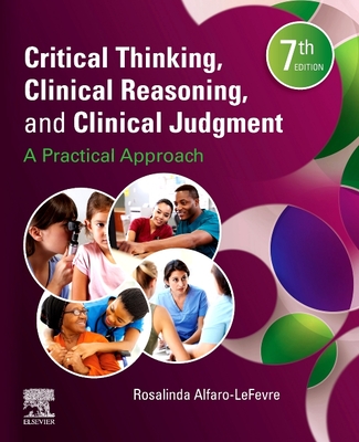 Critical Thinking, Clinical Reasoning, and Clinical Judgment: A Practical Approach - Alfaro-LeFevre, Rosalinda