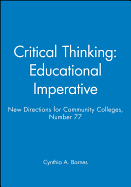 Critical Thinking: Educational Imperative: New Directions for Community Colleges, Number 77