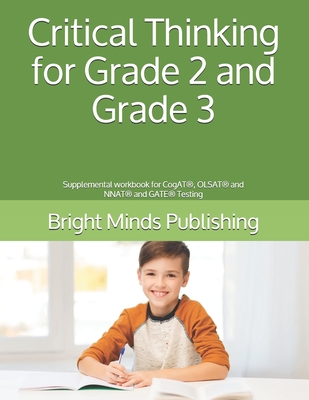 Critical Thinking for Grade 2 and Grade 3: Supplemental workbook for CogAT(R), OLSAT(R) and NNAT(R) and GATE(R) Testing - Publishing, Bright Minds