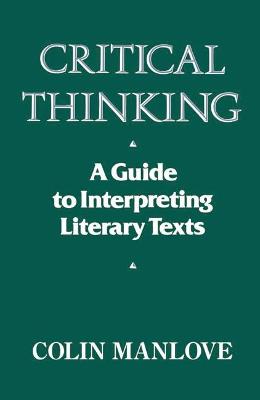 Critical Thinking: Guide to Interpreting Literary Texts - Manlove, Colin N.