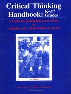 Critical Thinking Handbook: K-Three: A Guide for Remodelling Lesson Plans in Language Arts, Social Studies and Science