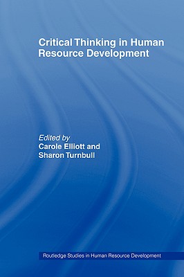Critical Thinking in Human Resource Development - Elliott, Carole (Editor), and Turnbull, Sharon (Editor)