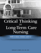 Critical Thinking in Long-Term Care Nursing: Skills to Assess, Analyze, and ACT