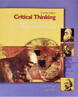 Critical Thinking: Learn the Tools the Best Thinkers Use - Elder, Linda, and Paul, Richard