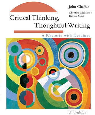 Critical Thinking, Thoughtful Writing: A Rhetoric with Readings - McMahon, Christine M, and Stout, Barbara, and Chaffee, John, PH.D.