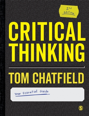 Critical Thinking: Your Guide to Effective Argument, Successful Analysis and Independent Study - Chatfield, Tom