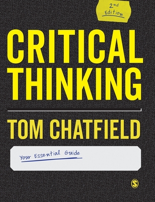 Critical Thinking: Your Guide to Effective Argument, Successful Analysis and Independent Study - Chatfield, Tom