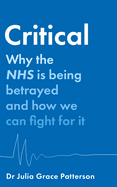 Critical: Why the NHS is Being Betrayed and How We Can Fight for it