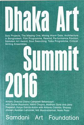 Critical Writing Ensembles: Dhaka Art Summit 2016 - Garcia-Anton, Katya (Editor), and Cataldo, Antonio (Editor), and Betancourt, Diana (Editor)