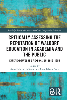 Critically Assessing the Reputation of Waldorf Education in Academia and the Public: Early Endeavours of Expansion, 1919-1955 - Hoffmann, Ann-Kathrin (Editor), and Buck, Marc Fabian (Editor)