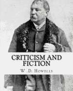 Criticism and Fiction, by: W .D. Howells: William Dean Howells ( March 1, 1837 - May 11, 1920) Was an American Realist Novelist, Literary Critic, and Playwright, Nicknamed "The Dean of American Letters."