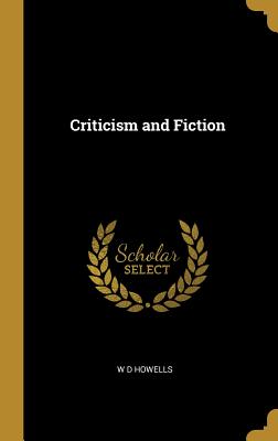 Criticism and Fiction - Howells, W D