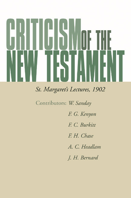 Criticism of the New Testament - Sanday, William, and Kenyon, Frederic G, and Burkitt, F Crawford