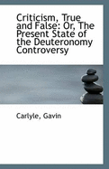 Criticism, True and False: Or, the Present State of the Deuteronomy Controversy