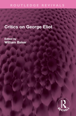 Critics on George Eliot - Baker, William (Editor)