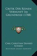 Critik Der Reinen Vernunft Im Grundrisse (1788)