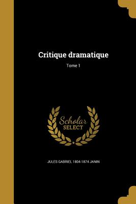 Critique dramatique; Tome 1 - Janin, Jules Gabriel 1804-1874