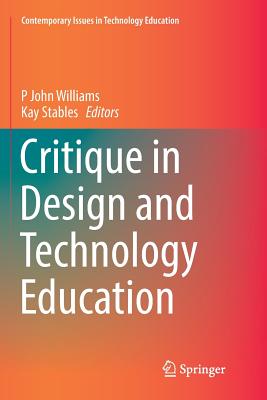 Critique in Design and Technology Education - Williams, P John (Editor), and Stables, Kay (Editor)