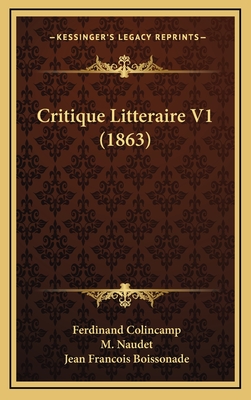 Critique Litteraire V1 (1863) - Colincamp, Ferdinand, and Naudet, M, and Boissonade, Jean Francois