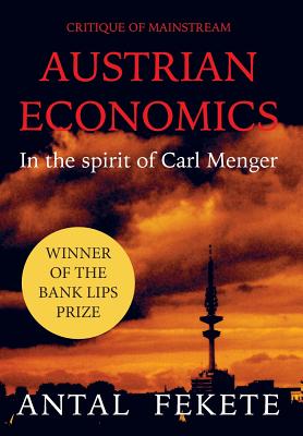 Critique of Mainstream Austrian Economics in the spirit of Carl Menger - Fekete, Antal E, and Van Coppenolle, Peter M (Editor)