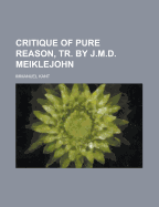 Critique of Pure Reason, Tr. by J.M.D. Meiklejohn