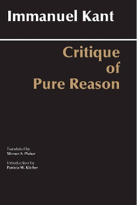 Critique of Pure Reason: Unified Edition (with All Variants from the 1781 and 1787 Editions) - Kant, Immanuel, and Pluhar, Werner S (Translated by), and Ellington, James W (Notes by)
