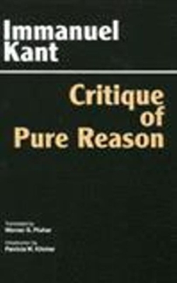 Critique of Pure Reason: Unified Edition (with All Variants from the 1781 and 1787 Editions) - Kant, Immanuel, and Pluhar, Werner S (Translated by), and Ellington, James W (Notes by)