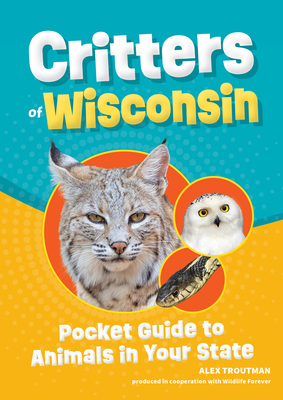 Critters of Wisconsin: Pocket Guide to Animals in Your State - Troutman, Alex