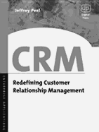 Crm: Redefining Customer Relationship Management - Peel, Jeffrey, and Gancarz, Mike