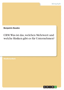 CRM. Was ist das, welchen Mehrwert und welche Risiken gibt es fr Unternehmen?