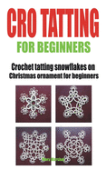 Cro Tatting for Beginners: Crochet tatting snowflakes on Christmas ornament for beginners