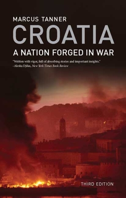 Croatia: A Nation Forged in War - Tanner, Marcus, Mr.