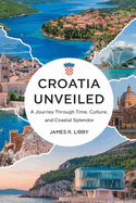 Croatia Unveiled: A Journey through time, culture and coastal splendor.: "Discover the Rich Heritage and Breathtaking Beauty of the Adriatic Gem"